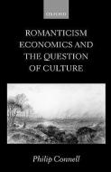 Romanticism, Economics and the Question of 'culture' di Philip Connell edito da OXFORD UNIV PR