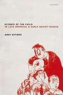 Science Of The Child In Late Imperial And Early Soviet Russia di Andy Byford edito da Oxford University Press