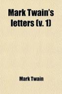 Mark Twain's Letters (v. 1) di Mark Twain edito da General Books Llc