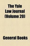 The Yale Law Journal (volume 20) di Books Group edito da General Books Llc
