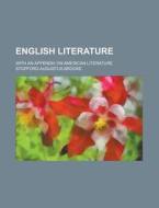 English Literature; With An Appendix On American Literature di Stopford Augustus Brooke edito da General Books Llc