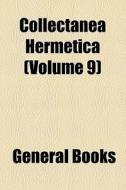 Collectanea Hermetica (volume 9) di Unknown Author, Books Group edito da General Books Llc