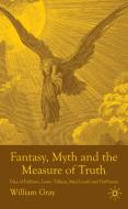 Fantasy, Myth and the Measure of Truth: Tales of Pullman, Lewis, Tolkien, MacDonald and Hoffmann di W. Gray edito da SPRINGER NATURE