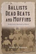 Ballists, Dead Beats, And Muffins di Robert D. Sampson edito da University Of Illinois Press