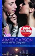 How To Win The Dating War di Aimee Carson edito da Harlequin (uk)