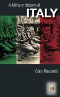 A Military History of Italy di Ciro Paoletti edito da Praeger