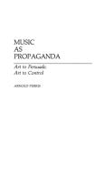 Music as Propaganda di Arnold Perris edito da Praeger