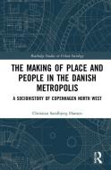 The Making Of Place And People In The Danish Metropolis di Christian Sandbjerg Hansen edito da Taylor & Francis Ltd
