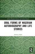 Oral Forms Of Nigerian Autobiography And Life Stories di Adetayo Alabi edito da Taylor & Francis Ltd
