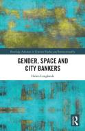 Gender, Space And City Bankers di Helen Longlands edito da Taylor & Francis Ltd