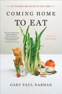 Coming Home to Eat: The Pleasures and Politics of Local Food di Gary Paul Nabhan edito da W W NORTON & CO