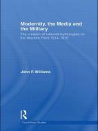 Modernity, the Media and the Military di John F. Williams edito da Taylor & Francis Ltd
