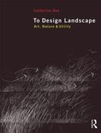 To Design Landscape di Catherine (University of Sheffield Dee edito da Taylor & Francis Ltd