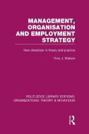Management Organization and Employment Structure (Rle: Organizations): New Directions in Theory and Practice di Tony Watson edito da ROUTLEDGE