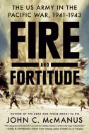 Fire And Fortitude di John C. McManus edito da Penguin Putnam Inc