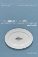 The End of the Line: How Overfishing Is Changing the World and What We Eat di Charles Clover edito da University of California Press