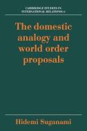 The Domestic Analogy and World Order Proposals di Hidemi Suganami edito da Cambridge University Press