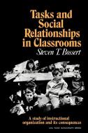 Tasks and Social Relationships in Classrooms di Bossert, Steven T. Bossert edito da Cambridge University Press