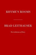 Rhyme's Rooms: The Architecture of Poetry di Brad Leithauser edito da KNOPF
