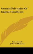 General Principles Of Organic Syntheses di PETR ALEXEYEFF edito da Kessinger Publishing