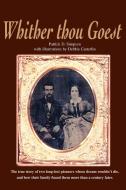 Whither Thou Goest: The True Story of Two Long-Lost Pioneers Whose Dream Wouldn't Die, and How Their Family Found Them M di Patrick Simpson edito da AUTHORHOUSE