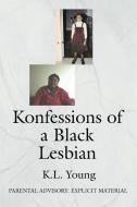 Konfessions of a Black Lesbian di K. L. Young edito da iUniverse