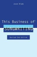 This Business of Songwriting: Revised 2nd Edition di Jason Blume edito da Harpethhills Press