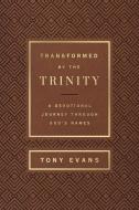 Transformed By The Trinity (Milano Softone) di Tony Evans edito da Harvest House Publishers,U.S.