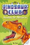 Dinosaur Club: Avoiding the Allosaurus di Rex Stone edito da DK PUB