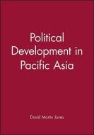Political Development in Pacific Asia di David Martin Jones edito da Polity Press