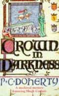 Crown in Darkness (Hugh Corbett Mysteries, Book 2) di Paul Doherty edito da Headline Publishing Group