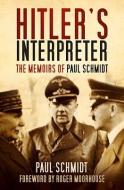 Hitler's Interpreter di Paul Schmidt edito da The History Press Ltd