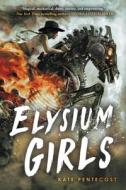 Elysium Girls di Kate Pentecost edito da Little, Brown Books For Young Readers