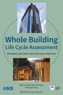 Whole Building Life Cycle Assessment di WBLCA Guide Special Project Working Group edito da American Society of Civil Engineers
