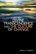 Divine Transcendence and the Culture of Change di David H. (David Henry) Hopper edito da William B. Eerdmans Publishing Company