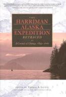 The Harriman Alaska Expedition Retraced: A Century of Change, 1899-2001 edito da RUTGERS UNIV PR