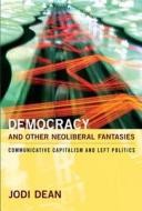 Democracy and Other Neoliberal Fantasies di Jodi Dean edito da Duke University Press Books