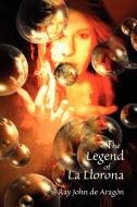 The Legend of La Llorona di Ray John De Aragon edito da Sunstone Press