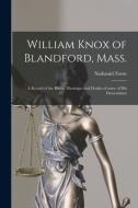 William Knox of Blandford, Mass.; a Record of the Births, Marriages and Deaths of Some of His Descendants di Nathaniel Foote edito da LIGHTNING SOURCE INC