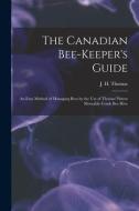 THE CANADIAN BEE-KEEPER'S GUIDE [MICROFO di J. H. JOHN THOMAS edito da LIGHTNING SOURCE UK LTD