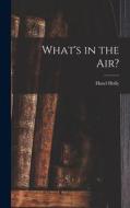 What's in the Air? di Hazel Holly edito da LIGHTNING SOURCE INC