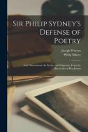 Sir Philip Sydney's Defense of Poetry: And Observations On Poetry and Eloquence, From the Discoveries of Ben Jonson di Philip Sidney, Joseph Warton edito da LEGARE STREET PR
