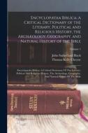 Encyclopædia Biblica: A Critical Dictionary of the Literary, Political and Religious History, the Archæology, Geography, and Natural History di Thomas Kelly Cheyne, John Sutherland Black edito da LEGARE STREET PR