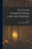 Euclidis Elementorum Libri Sex Priores di Euclid, Karl Friedrich Hauber edito da LEGARE STREET PR