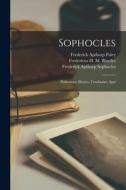 Sophocles: Philoctetes; Electra; Trachiniae; Ajax di Frederick Apthorp Paley, Fredericus H. M. Blaydes, Frederick Apthorp Sophocles edito da LEGARE STREET PR