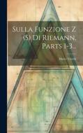 Sulla Funzione Z (s) Di Riemann, Parts 1-3... di Mario Vecchi edito da LEGARE STREET PR