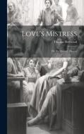 Love's Mistress di Thomas Heywood edito da LEGARE STREET PR