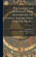 The American Almanac And Repository Of Useful Knowledge For The Year ...; Volume 7 di Jared Sparks, Johann Schobert, Francis Bowen edito da LEGARE STREET PR
