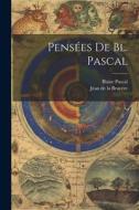 Pensées De Bl. Pascal di Blaise Pascal, Jean de la Bruyère edito da LEGARE STREET PR