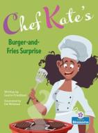 Chef Kate's Burger-And-Fries Surprise di Laurie Friedman edito da BLOSSOMS BEGINNING READERS